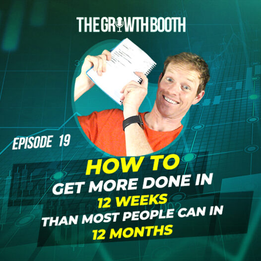 EP 19 How To Get More Done In 12 Weeks Than Most People Can In 12 Months