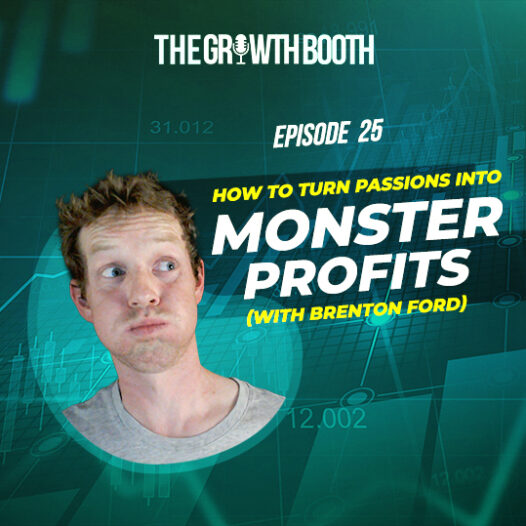 EP 25 How To Turn Passions Into Monster Profits (with Brenton Ford)