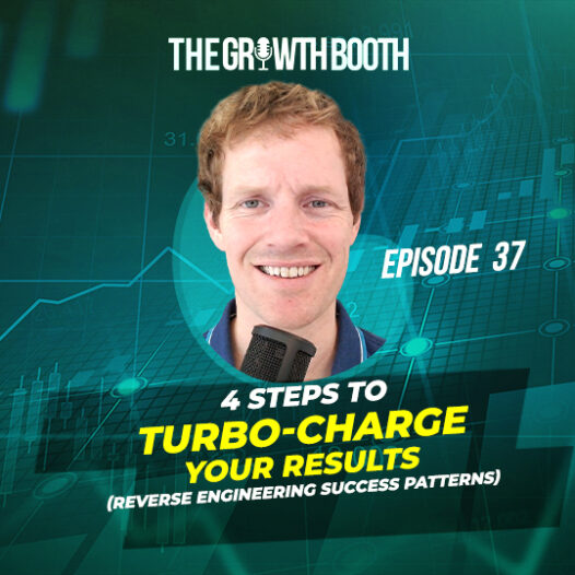 EP 37 4 Steps To Turbo-Charge Your Results (Reverse Engineering Success Patterns)