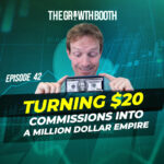 EP 42 Turning $20 Commissions Into A Million Dollar Empire